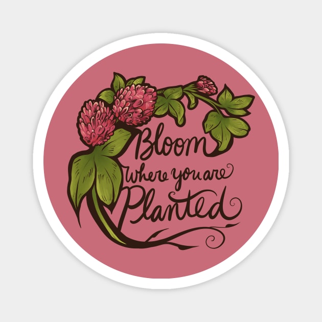 Bloom where you are planted Magnet by bubbsnugg